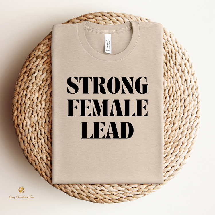 Strong Female Lead Tee - Empowering Statement T-Shirt