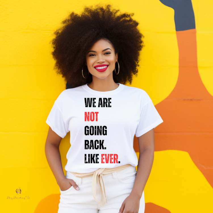 We Are Not Going Back. LIKE EVER. T-Shirt - Women's Rights T-shirt