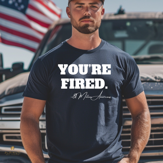 YOU'RE FIRED T-Shirt