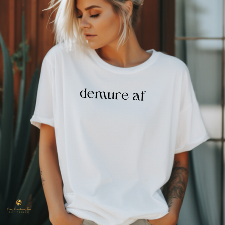 Demure AF Statement T-Shirt