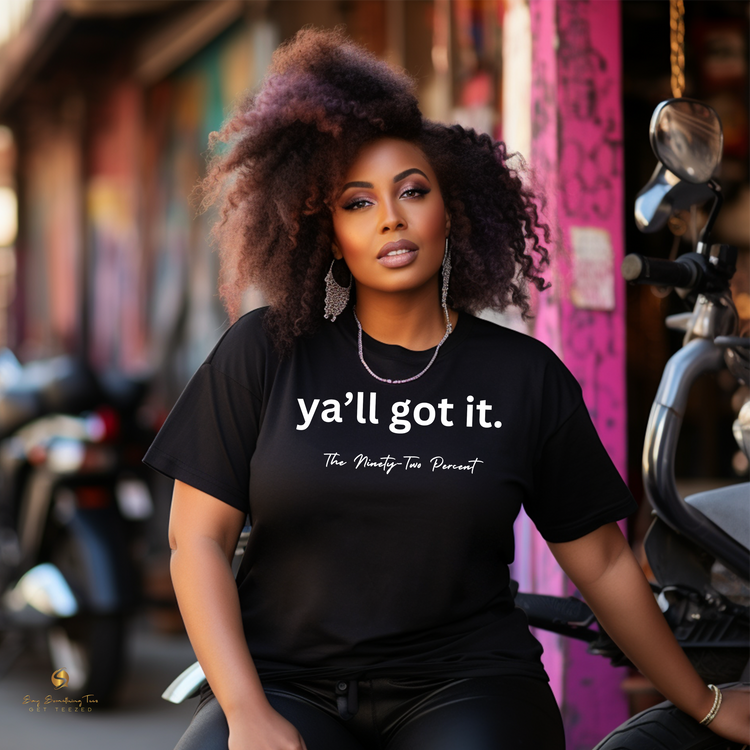 Y'all Got It Shirt - Bold 92% Collection Apparel