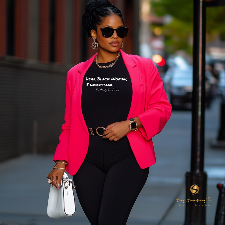 Dear Black Woman, I Understand – 92% Collection