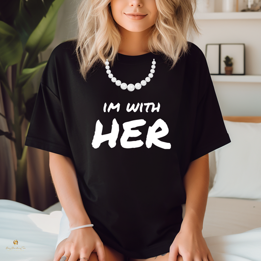 I'M WITH HER: A Symbol of Sisterhood and Solidarity Shirt