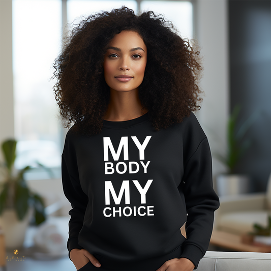 My Body, My Choice Shirt - Women's Rights Empowerment Sweatshirt