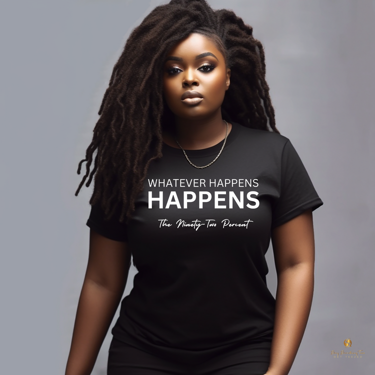 Whatever Happens, Happens – Statement Shirt