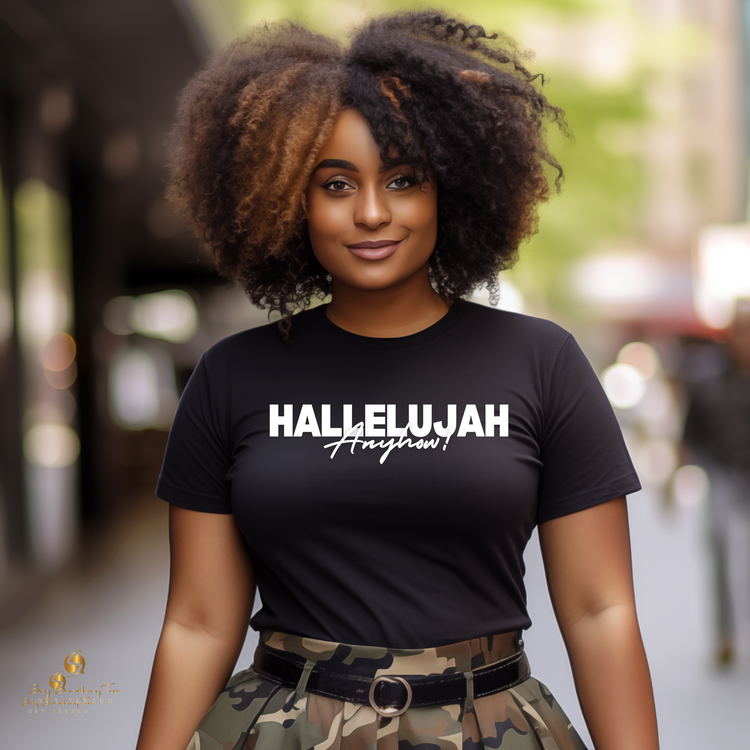 Hallelujah Anyhow! Inspirational Shirt or Hoodie