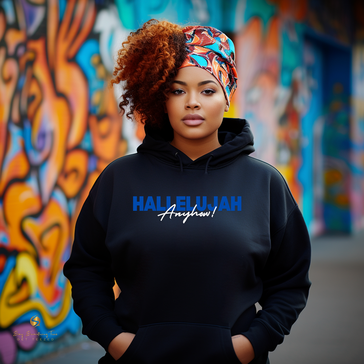 Hallelujah Anyhow! Inspirational Shirt or Hoodie