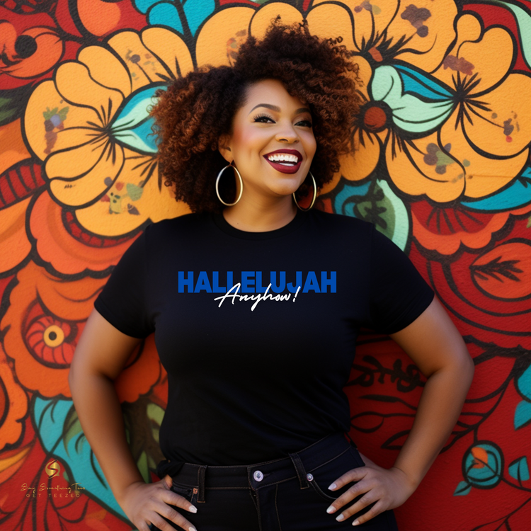 Hallelujah Anyhow! Inspirational Shirt or Hoodie