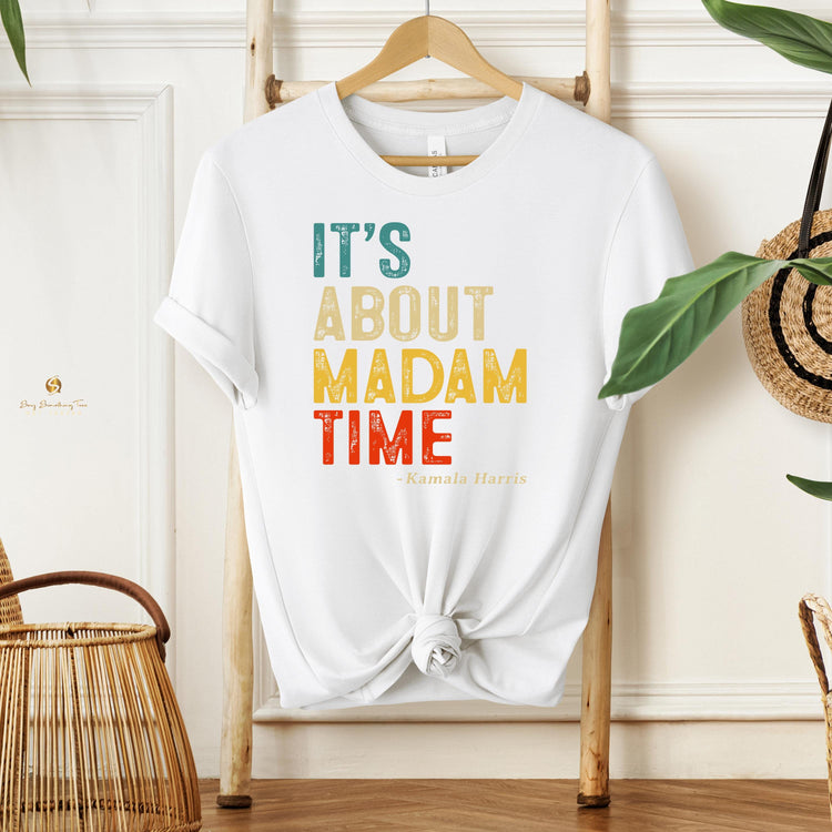 It's ABOUT MADAM TIME T-Shirt - Celebrate Kamala Harris