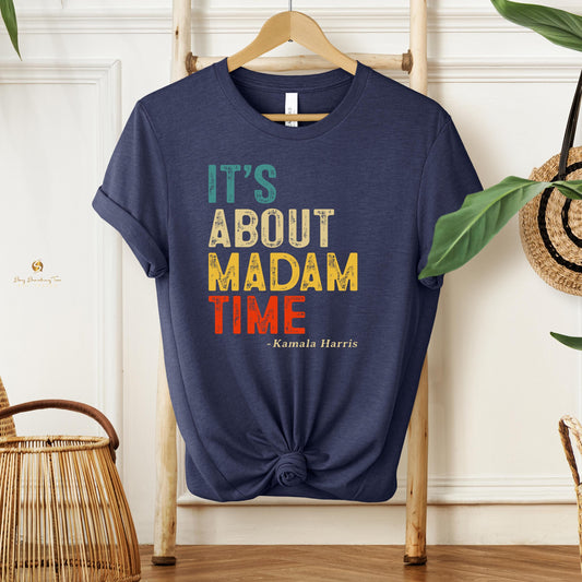 It's ABOUT MADAM TIME T-Shirt - Celebrate Kamala Harris