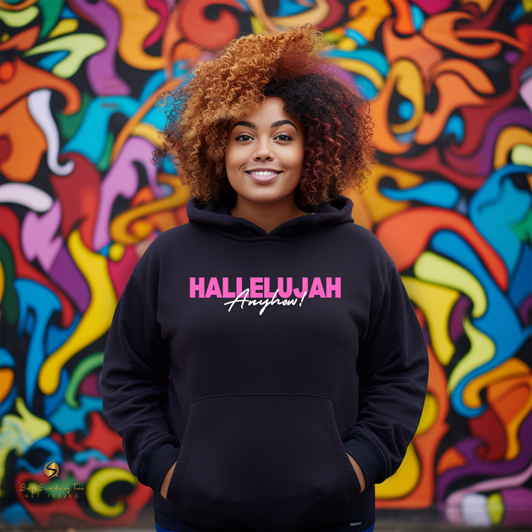 Hallelujah Anyhow! Inspirational Shirt or Hoodie