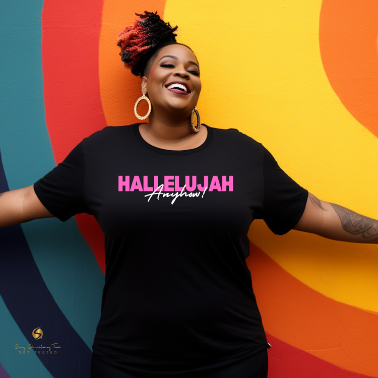 Hallelujah Anyhow! Inspirational Shirt or Hoodie