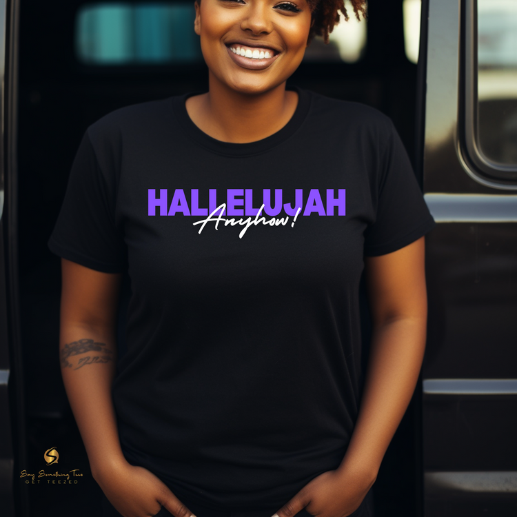 Hallelujah Anyhow! Inspirational Shirt or Hoodie