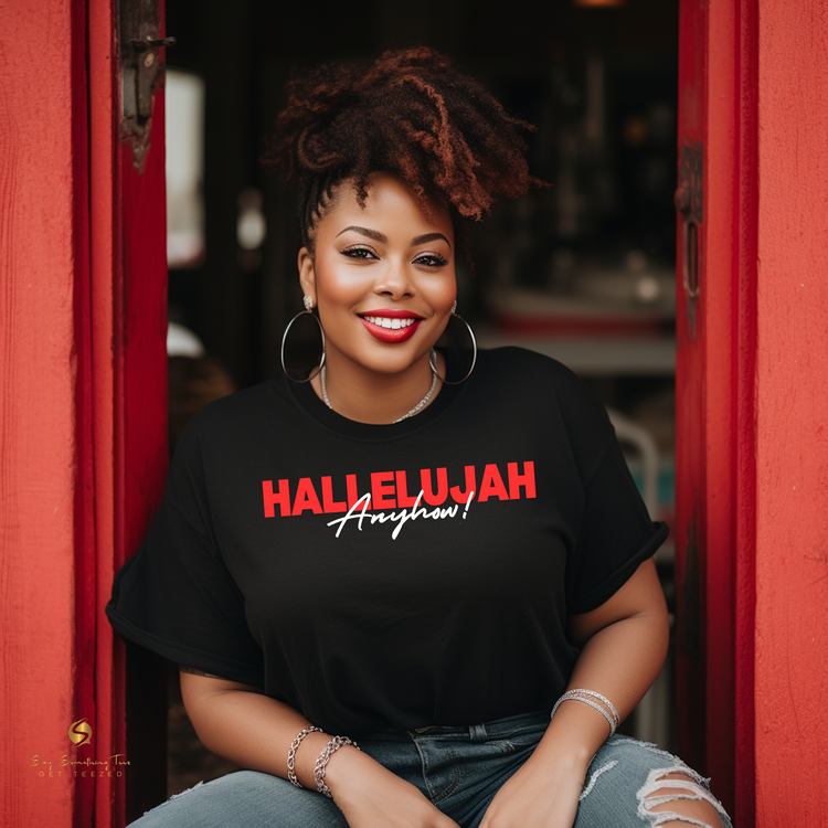 Hallelujah Anyhow! Inspirational Shirt or Hoodie